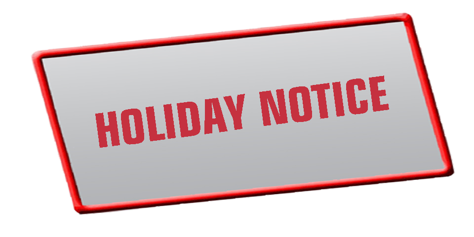 HOLIDAY NOTICE